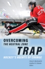 Overcoming the Neutral Zone Trap : Hockey’s Agents of Change - Book