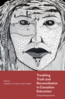 Troubling Truth and Reconciliation in Canadian Education : Critical Perspectives - Book