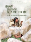 How Things Came to Be : Inuit Stories of Creation - Book