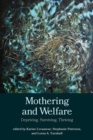 Mothering and Welfare : Depriving, Surviving, Thriving - Book