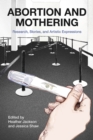 Abortion and Mothering: Research, Stories, and Artistic Expressions - eBook