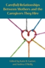 Care(ful) Relationships Between Mothers and the Caregivers They Hire - Book