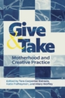 Give and Take: : Motherhood and Creative Practice - eBook