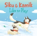 Siku and Kamik Like to Play : English Edition - Book