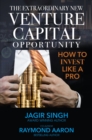 The Extraordinary New Venture Capital Opportunity : How to Invest Like a Pro - eBook