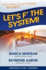 Let's F' the System : 5 Ways to Have All the Fun and Freedom You Want! - eBook