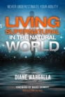 Living Supernatural In The Natural World : Never Underestimate Your Ability - eBook