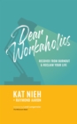 Dear Workaholics : Recover from Burnout & Reclaim Your Life - eBook