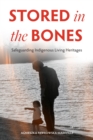 Stored in the Bones : Safeguarding Indigenous Living Heritages - Book
