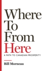 Where To From Here : A Path to Canadian Prosperity - eBook