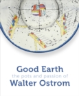 Good Earth : The Pots and Passion of Walter Ostrom - Book