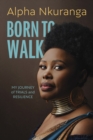 Born to Walk : My Journey of Trials and Resilience - Book