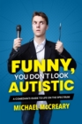 Funny, You Don't Look Autistic : A Comedian's Guide to Life on the Spectrum - Book