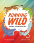 Running Wild : Awesome Animals in Motion - Book