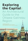Exploring the Capital : An Architectural Guide to the Ottawa Region - eBook