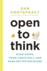 Open to Think : Slow Down, Think Creatively and Make Better Decisions - Book