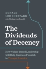 Dividends of Decency : How Values-Based Leadership will Help Business Flourish in Trump's America - eBook