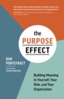 The Purpose Effect : Building Meaning In Yourself, Your role, and Your Organization - eBook