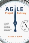 Agile Project Delivery : A Practical Approach for Corporate Environments Beyond Software Development - Book