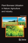Plant Biomass Utilization in Nature : Agriculture and Industry - Book