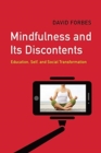Mindfulness and Its Discontents : Education, Self, and Social Transformation - Book