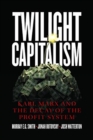 Twilight Capitalism – Karl Marx and the Decay of the Profit System - Book