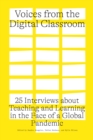 Voices from the Digital Classroom : 25 Interviews about Teaching and Learning in the Face of a Global Pandemic - Book