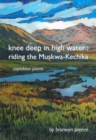 Knee Deep In High Water : Riding the Muskwa-Kechika - Book