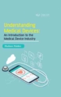Understanding Medical Devices : An Introduction to the Medical Device Industry - Book