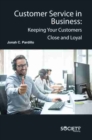 Customer Service in Business : Keeping Your Customers Close and Loyal - Book
