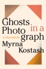 Ghosts in a Photograph : A Chronicle - Book