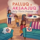 Palluq and Aksaajuq Help Their Anaana : English Edition - Book
