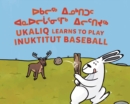 Ukaliq Learns to Play Inuktitut Baseball : Bilingual Inuktitut and English Edition - Book