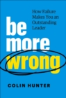 Be More Wrong : How Failure Makes You an Outstanding Leader - Book