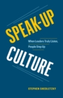 Speak-Up Culture : When Leaders Truly Listen, People Step Up - Book