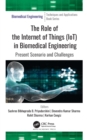 The Role of the Internet of Things (IoT) in Biomedical Engineering : Present Scenario and Challenges - Book