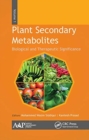 Plant Secondary Metabolites, Volume One : Biological and Therapeutic Significance - Book