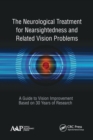 The Neurological Treatment for Nearsightedness and Related Vision Problems : A Guide to Vision Improvement Based on 30 Years of Research - Book