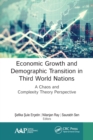 Economic Growth and Demographic Transition in Third World Nations : A Chaos and Complexity Theory Perspective - Book