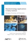 Nanotechnology Applications in Dairy Science : Packaging, Processing, and Preservation - Book