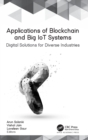 Applications of Blockchain and Big IoT Systems : Digital Solutions for Diverse Industries - Book