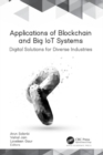 Applications of Blockchain and Big IoT Systems : Digital Solutions for Diverse Industries - Book