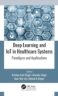 Deep Learning and IoT in Healthcare Systems : Paradigms and Applications - Book