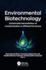 Environmental Biotechnology : Sustainable Remediation of Contamination in Different Environs - Book