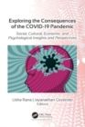 Exploring the Consequences of the COVID-19 Pandemic : Social, Cultural, Economic, and Psychological Insights and Perspectives - Book