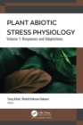 Plant Abiotic Stress Physiology : Volume 1: Responses and Adaptations - Book