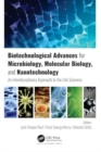 Biotechnological Advances for Microbiology, Molecular Biology, and Nanotechnology : An Interdisciplinary Approach to the Life Sciences - Book