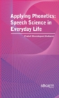 Applying Phonetics : Speech Science in Everyday Life - Book