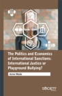 The Politics and Economics of International Sanctions : International justice or playground bullying? - eBook