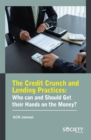 The Credit Crunch and Lending Practices : Who can and should get their hands on the money? - eBook
